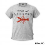 You Are My Lobster - Friends - Prijatelji - Majica