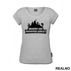 Where We Droppin Girls? - Fortnite - Majica