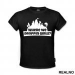 Where We Droppin Girls? - Fortnite - Majica
