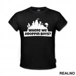 Where We Droppin Boys? - Fortnite - Majica