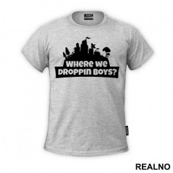 Where We Droppin Boys? - Fortnite - Majica