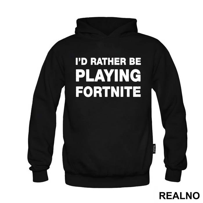 I'd Rather Be Playing - Fortnite - Duks