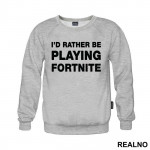 I'd Rather Be Playing - Fortnite - Duks