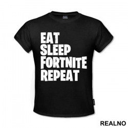 Eat, Sleep, Repeat - Fortnite - Majica