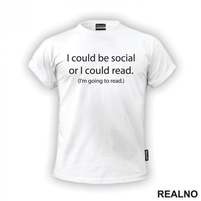 I Could Be Social Or I Could Read. (I'm Going To Read.) - Books - Čitanje - Knjige - Majica