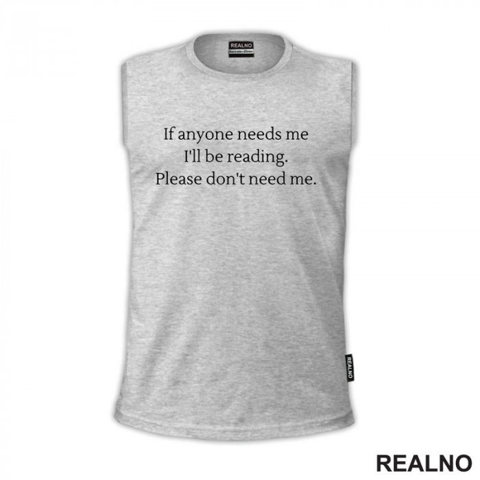If Anyone Needs Me I'll Be Reading. Please Don't Need Me - Books - Čitanje - Knjige - Majica