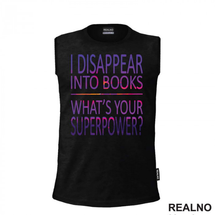 I Disappear Into Books. What's Your Superpower? - Colors - Books - Čitanje - Knjige - Majica