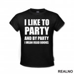 I Like To Party And By Party I Mean Read - Books - Čitanje - Knjige - Majica