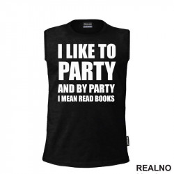 I Like To Party And By Party I Mean Read - Books - Čitanje - Knjige - Majica