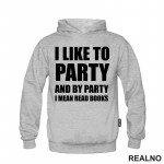 I Like To Party And By Party I Mean Read - Books - Čitanje - Knjige - Duks I Like To Party And By Party I Mean Read - Books - Čitanje - Knjige - Duks