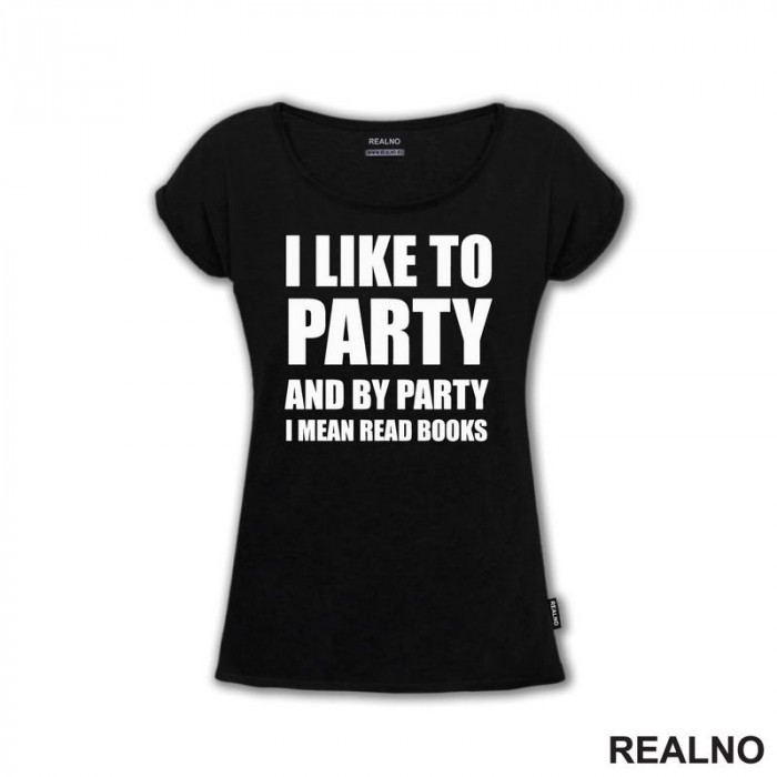 I Like To Party And By Party I Mean Read - Books - Čitanje - Knjige - Majica
