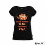 I Have So Much To Do... I'm Going To Read. - Orange - Books - Čitanje - Knjige - Majica