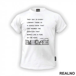 The Say In Every Library There Is A Single Book That Can Answer The Question That Burns Like A Fire In The Mind. - Lemony Snicket - Books - Čitanje - Knjige - Majica