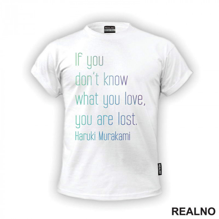 If You Don't Know What You Love You Are Lost. Haruki Murakami - Colors - Books - Čitanje - Knjige - Majica