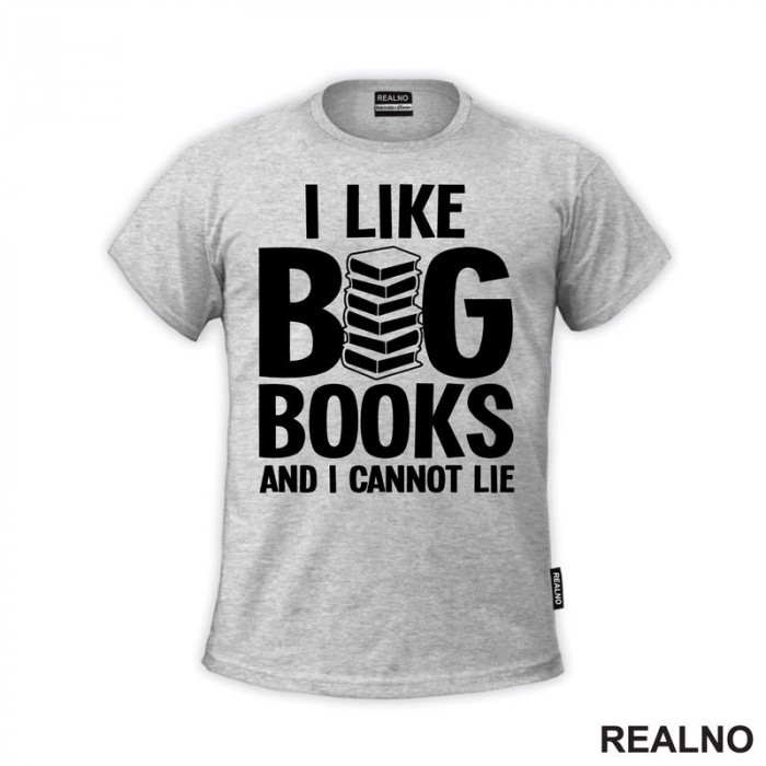 I Like BIG Books And I Cannot Lie - Books - Čitanje - Knjige - Majica