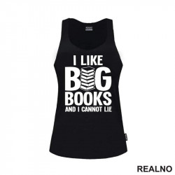 I Like BIG Books And I Cannot Lie - Books - Čitanje - Knjige - Majica