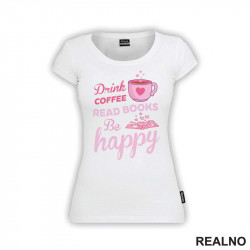 Drink Coffee, Read Books Be Happy - Pink - Books - Čitanje - Knjige - Majica