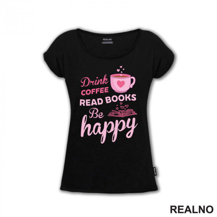 Drink Coffee, Read Books Be Happy - Pink - Books - Čitanje - Knjige - Majica