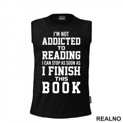 I'm Not Addicted To Reading I Can Stop As Soon As I Finish This - Books - Čitanje - Knjige - Majica