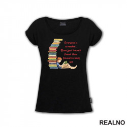 Everyone Is A Reader... Some Just Haven't Found Their Favourite Book Yet. - Books - Čitanje - Knjige - Majica