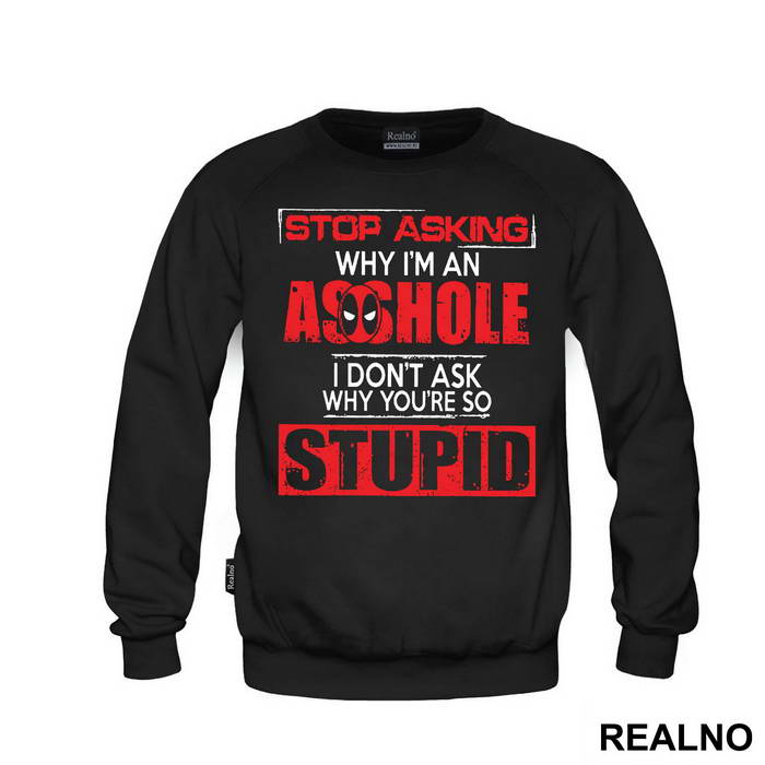 Stop Asking Why I'm An Asshole - Deadpool - Duks