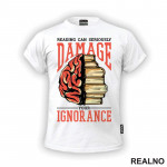Reading Can Seriously Damage Your Ignorance - Books - Čitanje - Knjige - Majica