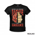 Reading Can Seriously Damage Your Ignorance - Books - Čitanje - Knjige - Majica