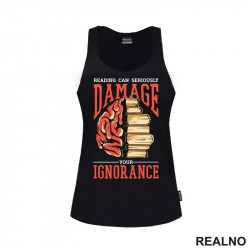 Reading Can Seriously Damage Your Ignorance - Books - Čitanje - Knjige - Majica