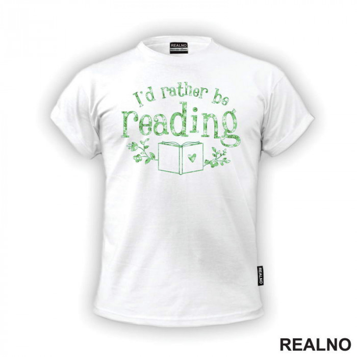 I'd Rather Be Reading - Green Flowers - Books - Čitanje - Knjige - Majica