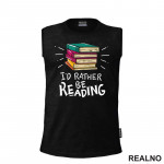 I'd Rather Be Reading - Colorful - Books - Čitanje - Knjige - Majica