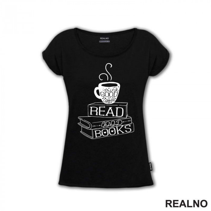 Drink Good Coffee, Read Good Books - Books - Čitanje - Knjige - Majica