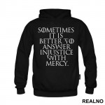 Sometimes It Is Better To Answer Injustice With Mercy - Game Of Thrones - GOT - Duks