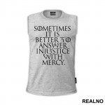 Sometimes It Is Better To Answer Injustice With Mercy - Game Of Thrones - GOT - Majica