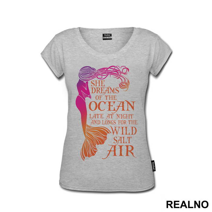 She Dreams Of The Ocean Late At Night And Longs For The Wild Salt Air - Sirene - Mermaid - Majica