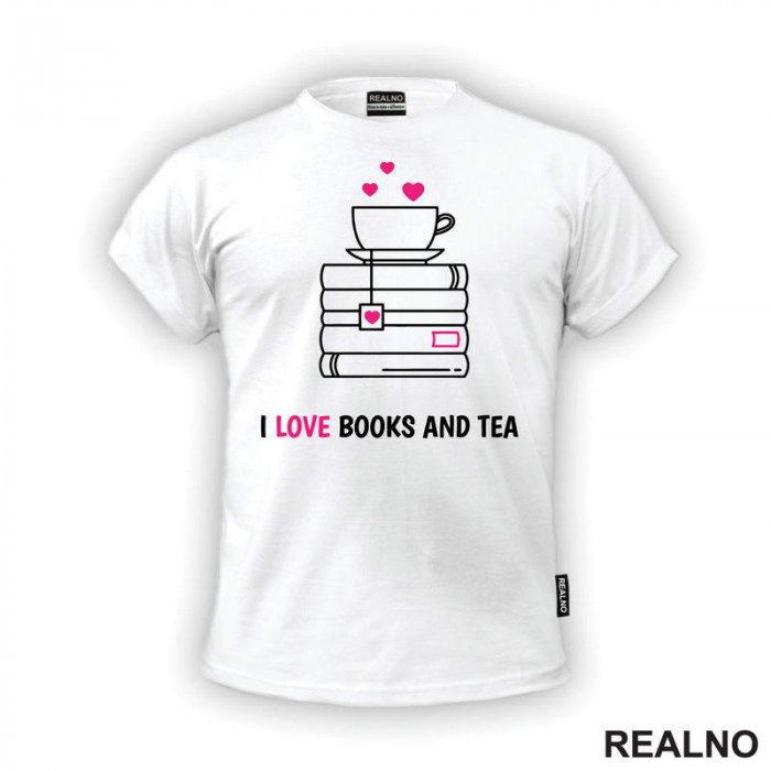 I Love Books And Tea - White And Pink - Books - Čitanje - Knjige - Majica I Love Books And Tea - White And Pink - Books - Čitanje - Knjige - Majica