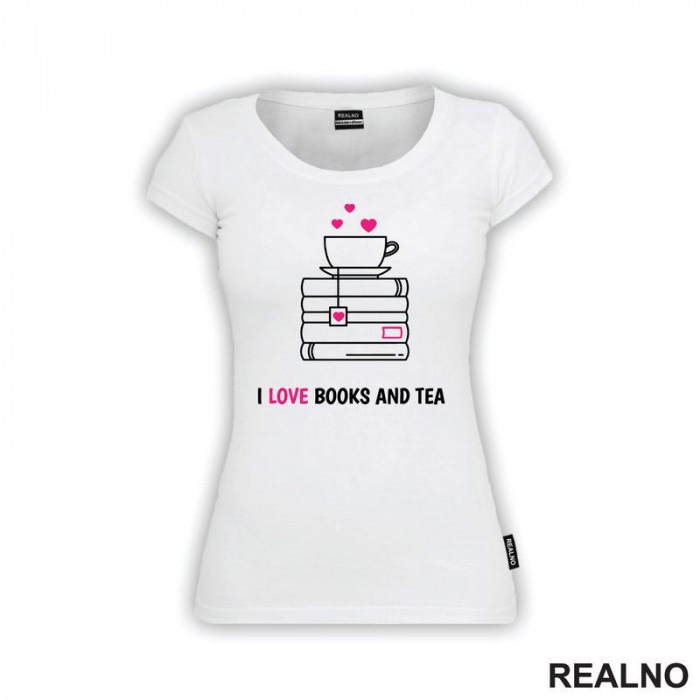 I Love Books And Tea - White And Pink - Books - Čitanje - Knjige - Majica I Love Books And Tea - White And Pink - Books - Čitanje - Knjige - Majica
