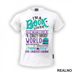 I'm A Book Lover That Means I Live In A Crazy Fantasy World With Unrealistic Expectation Thank Yoy For Understandig - Green And Purple - Books - Čitanje - Knjige - Majica
