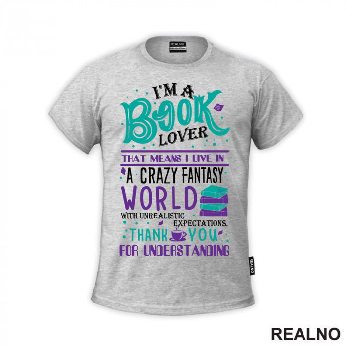 I'm A Book Lover That Means I Live In A Crazy Fantasy World With Unrealistic Expectation Thank Yoy For Understandig - Green And Purple - Books - Čitanje - Knjige - Majica