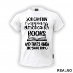 You Can't Buy Happiness But You Can Buy Book And That's Kinda The Same Thing - Books - Čitanje - Knjige - Majica