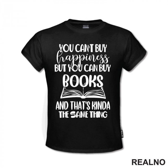 You Can't Buy Happiness But You Can Buy Book And That's Kinda The Same Thing - Books - Čitanje - Knjige - Majica