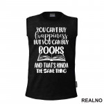 You Can't Buy Happiness But You Can Buy Book And That's Kinda The Same Thing - Books - Čitanje - Knjige - Majica