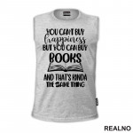 You Can't Buy Happiness But You Can Buy Book And That's Kinda The Same Thing - Books - Čitanje - Knjige - Majica