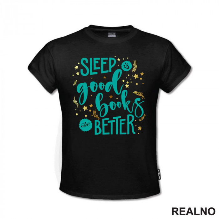Sleep Is Good, Books Are Better - Books - Čitanje - Knjige - Majica