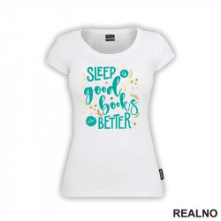 Sleep Is Good, Books Are Better - Books - Čitanje - Knjige - Majica