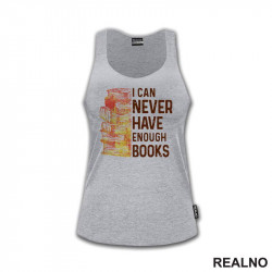 I Can Never Have Enough Books - Books - Čitanje - Knjige - Majica