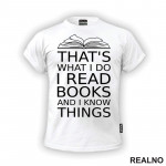 That's What I Do I Read Books And I Know Things - book - Books - Čitanje - Knjige - Majica