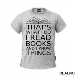 That's What I Do I Read Books And I Know Things - book - Books - Čitanje - Knjige - Majica