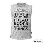 That's What I Do I Read Books And I Know Things - book - Books - Čitanje - Knjige - Majica