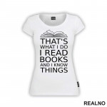 That's What I Do I Read Books And I Know Things - book - Books - Čitanje - Knjige - Majica