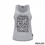 That's What I Do I Read Books And I Know Things - book - Books - Čitanje - Knjige - Majica